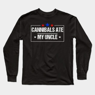 Cannibals Ate My Uncle Biden Funny Saying Long Sleeve T-Shirt